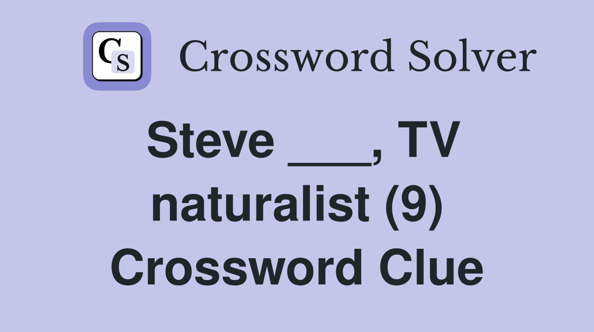 Steve ___, TV naturalist (9) Crossword Clue Answers Crossword Solver